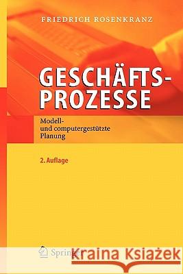 Geschäftsprozesse: Modell- Und Computergestützte Planung Rosenkranz, Friedrich 9783540283430 Springer, Berlin