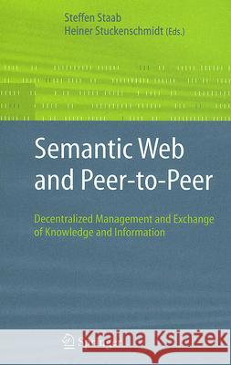 Semantic Web and Peer-To-Peer: Decentralized Management and Exchange of Knowledge and Information Staab, Steffen 9783540283461 Springer