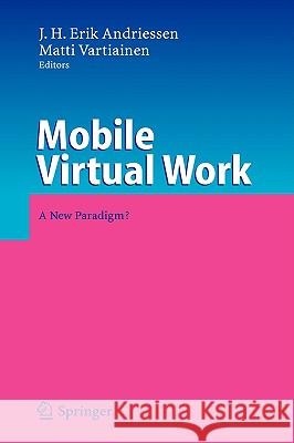 Mobile Virtual Work: A New Paradigm? Andriessen, J. H. Erik 9783540283645 Springer