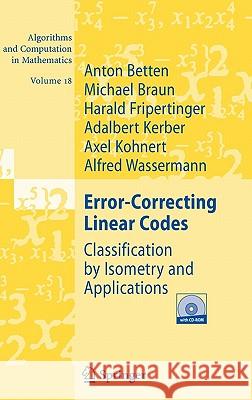 Error-Correcting Linear Codes: Classification by Isometry and Applications Anton Betten, Michael Braun, Harald Fripertinger, Adalbert Kerber, Axel Kohnert, Alfred Wassermann 9783540283713 Springer-Verlag Berlin and Heidelberg GmbH & 