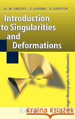 Introduction to Singularities and Deformations Gert-Martin Greuel, Christoph Lossen, Eugenii I. Shustin 9783540283805