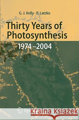 Thirty Years of Photosynthesis: 1974 - 2004 Kelly, Grahame J. 9783540283829 Springer