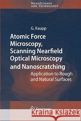 Atomic Force Microscopy, Scanning Nearfield Optical Microscopy and Nanoscratching: Application to Rough and Natural Surfaces Kaupp, Gerd 9783540284055 Springer