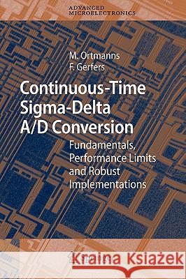 Continuous-Time Sigma-Delta A/D Conversion: Fundamentals, Performance Limits and Robust Implementations Gerfers, Friedel 9783540284062 Springer
