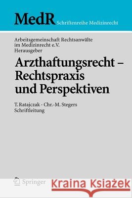 Arzthaftungsrecht - Rechtspraxis Und Perspektiven Arbeitsgem Rechtsanwälte Im Medizinrecht 9783540284185 Springer