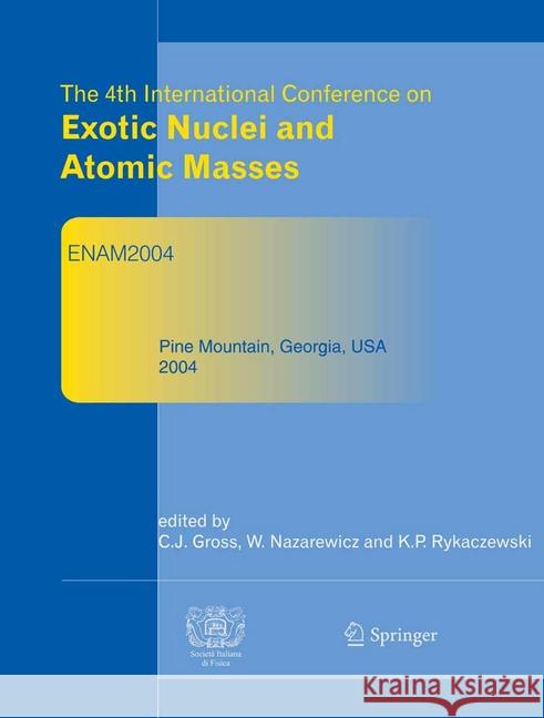 The 4th International Conference on Exotic Nuclei and Atomic Masses: Refereed and Selected Contributions Gross, Carl J. 9783540284413 Springer