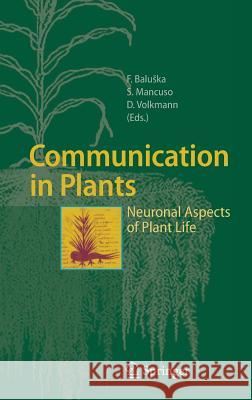 Communication in Plants: Neuronal Aspects of Plant Life Baluska, Frantisek 9783540284758 Springer