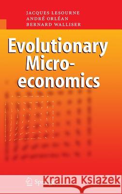 Evolutionary Microeconomics Jacques Lesourne Bernard Walliser Andre Orlean 9783540285366