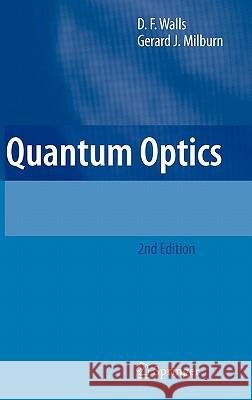 Quantum Optics D. F. Walls G. J. Milburn Gerard J. Milburn 9783540285731