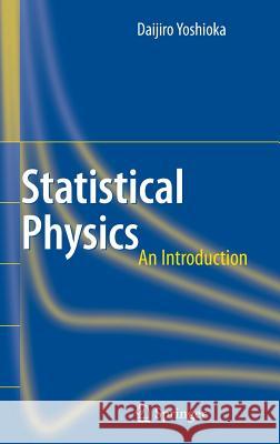 Statistical Physics: An Introduction Yoshioka, Daijiro 9783540286059 Springer