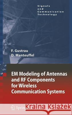 Em Modeling of Antennas and RF Components for Wireless Communication Systems Frank Gustrau Dirk Manteuffel 9783540286141 Springer