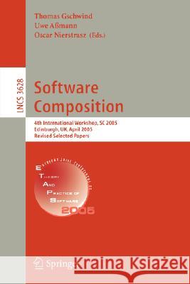 Software Composition: 4th International Workshop, SC 2005, Edinburgh, UK, April 9, 2005, Revised Selected Papers Thomas Gschwind, Uwe Assmann, Oscar Nierstrasz 9783540287483