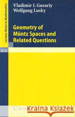 Geometry of Müntz Spaces and Related Questions Vladimir I. Gurariy Wolfgang Lusky 9783540288008 Springer