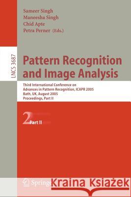Pattern Recognition and Image Analysis: Third International Conference on Advances in Pattern Recognition, Icapr 2005, Bath, Uk, August 22-25, 2005, P Singh, Sameer 9783540288336 Springer