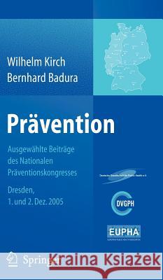 Prävention: Ausgewählte Beiträge Des Nationalen Präventionskongresses Dresden 1. Und 2. Dezember 2005 Kirch, Wilhelm 9783540289531 Springer, Berlin