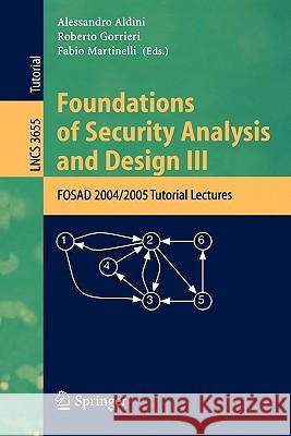 Foundations of Security Analysis and Design III: FOSAD 2004/2005 Tutorial Lectures Aldini, Alessandro 9783540289555