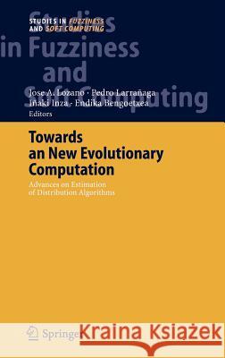 Towards a New Evolutionary Computation: Advances on Estimation of Distribution Algorithms Lozano, Jose A. 9783540290063