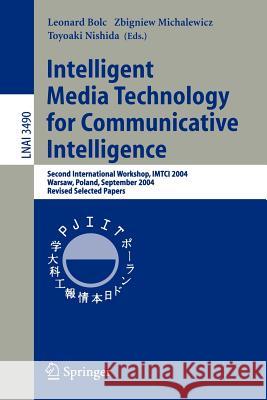 Intelligent Media Technology for Communicative Intelligence: Second International Workshop, IMTCI 2004, Warsaw, Poland, September 13-14, 2004. Revised Selected Papers Leonard Bolc, Zbigniew Michalewicz, Toyoaki Nishida 9783540290353