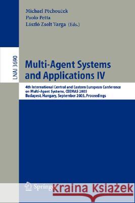 Multi-Agent Systems and Applications IV: 4th International Central and Eastern European Conference on Multi-Agent Systems, CEEMAS 2005, Budapest, Hungary, September 15-17, 2005, Proceedings Michal Pechoucek, Paolo Petta, Laszlo Zsolt Varga 9783540290469 Springer-Verlag Berlin and Heidelberg GmbH & 