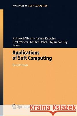 Applications of Soft Computing: Recent Trends Ashutosh Tiwari, Joshua Knowles, Erel Avineri, Keshav Dahal, Rajkumar Roy 9783540291237