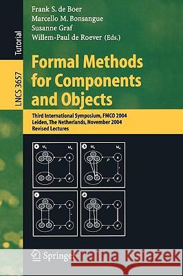 Formal Methods for Components and Objects: Third International Symposium, FMCO 2004, Leiden, The Netherlands, November 2-5, 2004, Revised Lectures Frank S. de Boer, Marcello M. Bonsangue, Susanne Graf, Willem-Paul de Roever 9783540291312