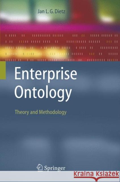 Enterprise Ontology: Theory and Methodology Dietz, Jan 9783540291695 Springer