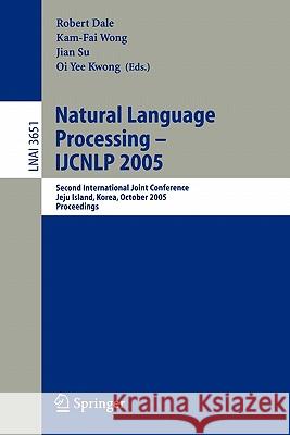 Natural Language Processing - Ijcnlp 2005: Second International Joint Conference, Jeju Island, Korea, October 11-13, 2005, Proceedings Dale, Robert 9783540291725 Springer
