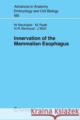 Innervation of the Mammalian Esophagus Winfried L. Neuhuber Marion Raab Hans-Rudolf Berthoud 9783540292050 Springer