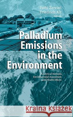 Palladium Emissions in the Environment: Analytical Methods, Environmental Assessment and Health Effects Zereini, Fathi 9783540292197 Springer
