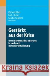 Gestärkt Aus Der Krise: Unternehmensfinanzierung in Und Nach Der Restrukturierung Blatz, Michael 9783540294160 Springer, Berlin