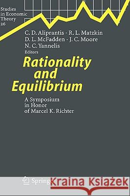 Rationality and Equilibrium: A Symposium in Honor of Marcel K. Richter Charalambos D. Aliprantis, Rosa L. Matzkin, Daniel L. McFadden, James C. Moore, Nicholas C. Yannelis 9783540295778