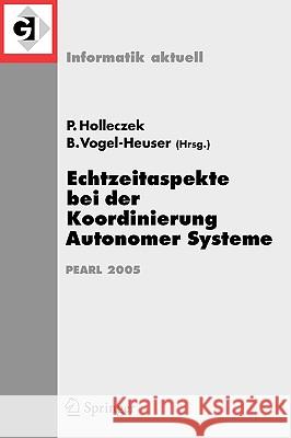 Echtzeitaspekte Bei Der Koordinierung Autonomer Systeme: Fachtagung Der Gi-Fachgruppe Echtzeitsysteme Und Pearl (Ep), Boppard, 1./2. Dezember 2005 Holleczek, Peter 9783540295945 Springer