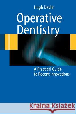 Operative Dentistry: A Practical Guide to Recent Innovations Devlin, Hugh 9783540296164 Springer