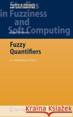 Fuzzy Quantifiers: A Computational Theory Glöckner, Ingo 9783540296348