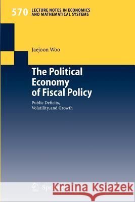 The Political Economy of Fiscal Policy: Public Deficits, Volatility, and Growth Jaejoon Woo 9783540296409 Springer-Verlag Berlin and Heidelberg GmbH & 