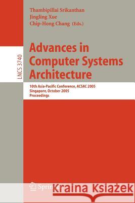 Advances in Computer Systems Architecture: 10th Asia-Pacific Conference, Acsac 2005, Singapore, October 24-26, 2005, Proceedings Srikanthan, Thambipillai 9783540296430 Springer