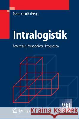Intralogistik : Potentiale, Perspektiven, Prognosen Arnold, Dieter   9783540296577 Springer, Berlin