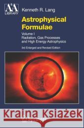Astrophysical Formulae: Volume I & Volume II: Radiation, Gas Processes and High Energy Astrophysics / Space, Time, Matter and Cosmology Kenneth R. Lang 9783540296928 Springer-Verlag Berlin and Heidelberg GmbH & 