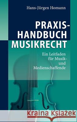 Praxishandbuch Musikrecht: Ein Leitfaden Für Musik- Und Medienschaffende Homann, Hans-Jürgen 9783540297789 Springer, Berlin