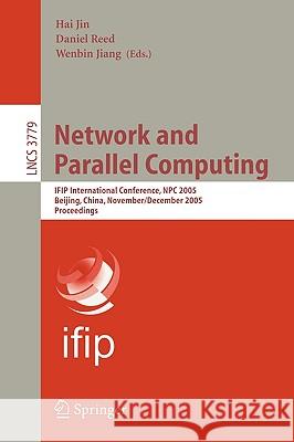 Network and Parallel Computing: IFIP International Conference, NPC 2005, Beijing, China, November 30 - December 3, 2005, Proceedings Jin, Hai 9783540298106 Springer