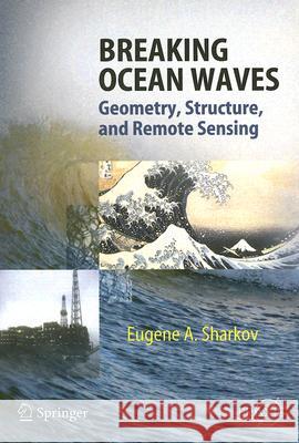 Breaking Ocean Waves: Geometry, Structure and Remote Sensing Eugene A. Sharkov 9783540298274 Springer-Verlag Berlin and Heidelberg GmbH & 