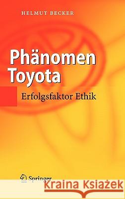 Phänomen Toyota: Erfolgsfaktor Ethik Becker, Helmut 9783540298472