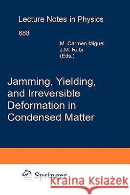 Jamming, Yielding, and Irreversible Deformation in Condensed Matter Carmen Miguel, Miguel Rubi 9783540300281 Springer-Verlag Berlin and Heidelberg GmbH & 
