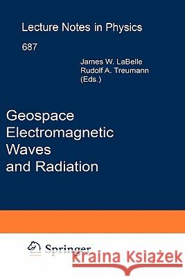 Geospace Electromagnetic Waves and Radiation J. W. Labelle James W. Labelle Rudolf A. Treumann 9783540300502