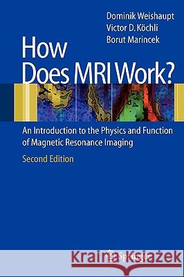 How Does MRI Work?: An Introduction to the Physics and Function of Magnetic Resonance Imaging Weishaupt, Dominik 9783540300670 Springer