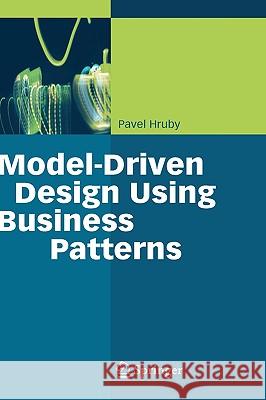 Model-Driven Design Using Business Patterns Pavel Hruby 9783540301547 Springer-Verlag Berlin and Heidelberg GmbH & 