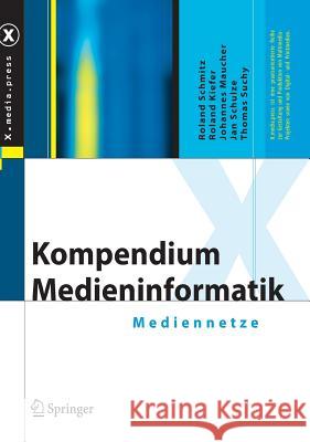 Kompendium Medieninformatik: Mediennetze Schmitz, Roland 9783540302247