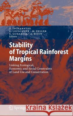 Stability of Tropical Rainforest Margins: Linking Ecological, Economic and Social Constraints of Land Use and Conservation Tscharntke, Teja 9783540302896 Springer