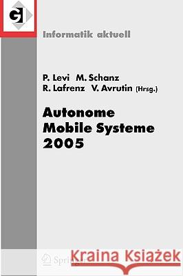 Autonome Mobile Systeme 2005: 19. Fachgespräch Stuttgart, 8./9. Dezember 2005 Levi, Paul 9783540302919