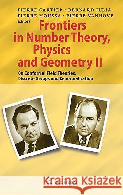 Frontiers in Number Theory, Physics, and Geometry II: On Conformal Field Theories, Discrete Groups and Renormalization Cartier, Pierre E. 9783540303077